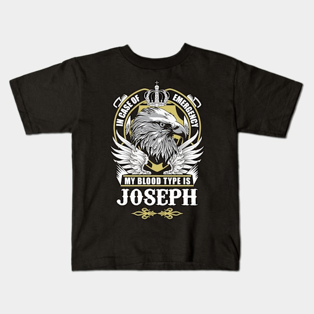 Joseph Name T Shirt - In Case Of Emergency My Blood Type Is Joseph Gift Item Kids T-Shirt by AlyssiaAntonio7529